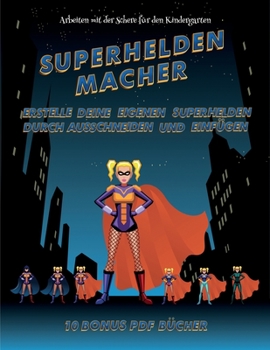 Arbeiten mit der Schere f�r den Kindergarten (Superhelden-Macher): Erstelle deine eigenen Elfen, indem du den Inhalt dieses Buches ausschneidest und einf�gst. Dieses Buch wurde entwickelt, um die Hand
