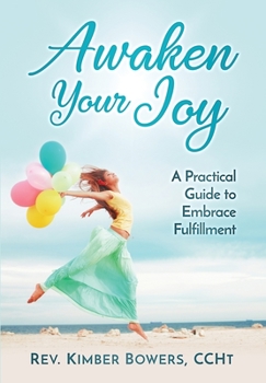 Paperback Awaken Your Joy: A Practical Guide To Embrace Fulfillment Book