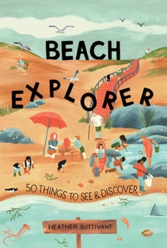 Beach Explorer: 50 Things to See and Discover on the Beach