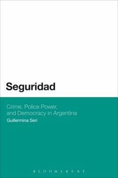 Seguridad: Crime, Police Power, and Democracy in Argentina