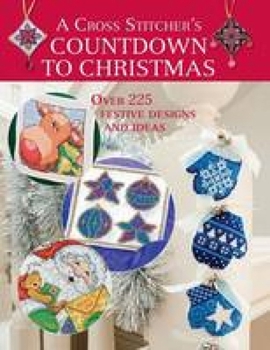 Paperback A Cross Stitcher's Countdown to Christmas: Over 225 Festive Designs and Ideas Book