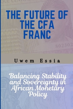 THE FUTURE OF THE CFA FRANC: Balancing Stability and Sovereignty in African Monetary Policy (Governance, Risk Management, and Compliance (GRC))