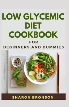 Paperback Low Glycemic Diet Cookbook For Beginners and Dummies: Easy to prepare low glycemic recipes! Book