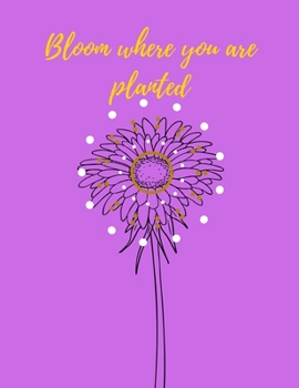 Paperback Bloom Where You Are Planted: 8.5x11 inches-124 pages- Minimalist Journal to Write in For Women-Get Inspired Book