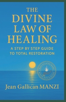 The Divine Law of Healing: A Step-by-Step Guide to Total Restoration