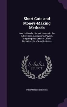 Hardcover Short Cuts and Money-Making Methods: How to Handle Lists of Names in the Advertising, Accounting, Payroll, Shipping and General Office Departments of Book