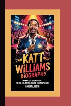 Paperback Katt Williams Biography: From Hustler to Comedy King - The Rise, Fall, and Rise Again of a Stand-Up Legend Book