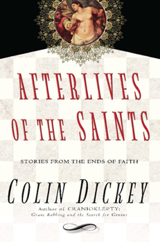 Hardcover Afterlives of the Saints: Stories from the Ends of Faith Book