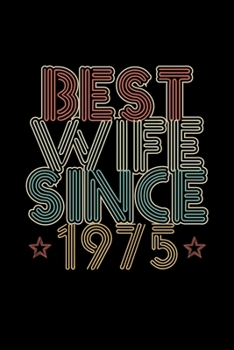 Best Wife Since 1975: Lined Journal, 120 Pages, 6x9 Sizes, 45th Wedding Anniversary Gift for Her - 45 year Wedding Anniversary Gift for Wife Couple Married in 1975