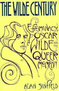 Paperback The Wilde Century: Effeminacy, Oscar Wilde, and the Queer Moment Book