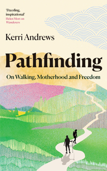 Hardcover Pathfinding: On Walking, Motherhood and Freedom Book