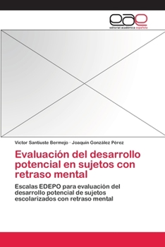 Evaluación del desarrollo potencial en sujetos con retraso mental: Escalas EDEPO para evaluación del desarrollo potencial de sujetos escolarizados con retraso mental
