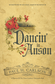 Hardcover Dancin' in Anson: A History of the Texas Cowboys' Christmas Ball Book