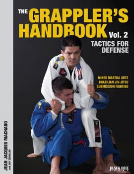 Paperback The Grappler's Handbook Vol. 2: Tactics for Defense: Mixed Martial Arts, Brazilian Jiu-Jitsu and Submission Fighting Book