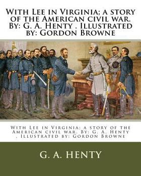 With Lee in Virginia: A Story of the American Civil War