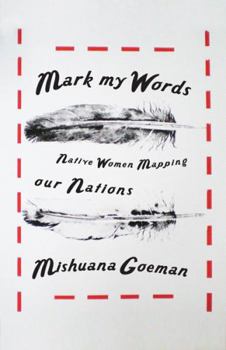 Paperback Mark My Words: Native Women Mapping Our Nations Book