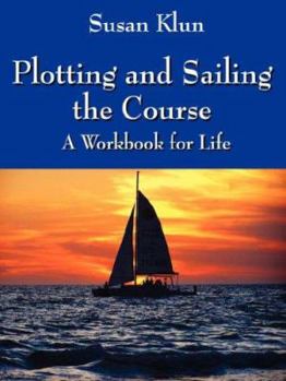 Paperback Plotting and Sailing the Course: A Workbook for Life Book