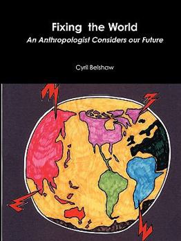 Paperback Fixing the World: An Anthropologist Considers Our Future Book