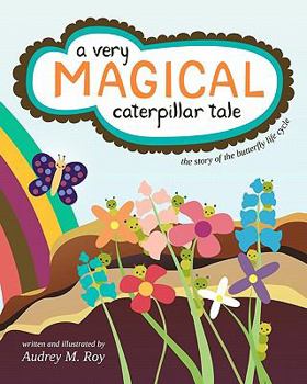 Paperback A Very Magical Caterpillar Tale: The Story of the Butterfly Life Cycle Book