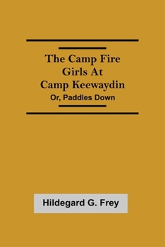 The Camp Fire Girls At Camp Keewaydin; or, Down Paddles - Book #10 of the Camp Fire Girls