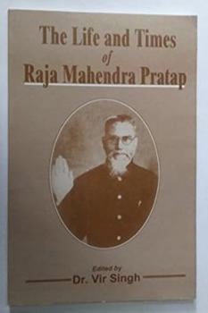 Paperback The Life and Times of Raja Mahendra Pratap Book