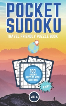 Paperback Pocket Sudoku, Travel Friendly Puzzle Book: 100 Easy Sudoku Puzzles With Solutions, Compact Format For Vacation Or Holidays - Volume 6 Book