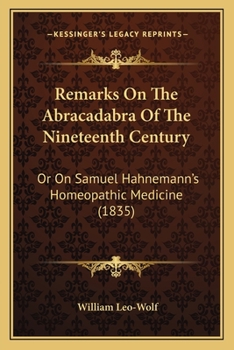 Remarks On The Abracadabra Of The Nineteenth Century: Or On Samuel Hahnemann's Homeopathic Medicine