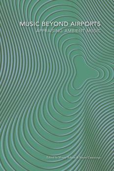 Music Beyond Airports: Appraising Ambient Music