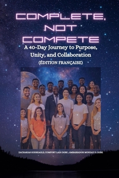 Paperback Complete, Not Compete: A 40-Day Journey to Purpose, Unity, and Collaboration - édition française [French] [Large Print] Book