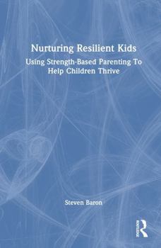 Hardcover Nurturing Resilient Kids: Using Strength-Based Parenting To Help Children Thrive Book