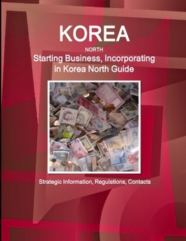 Paperback Korea North Starting Business, Incorporating in Korea North Guide - Strategic Information, Regulations, Contacts Book