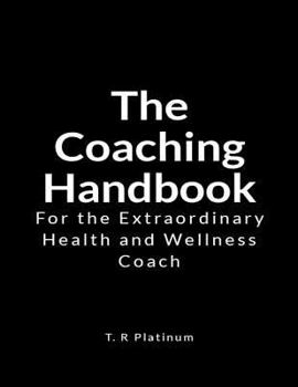 Paperback The Coaching Handbook: For the Extraordinary Health and Wellness Coach Book