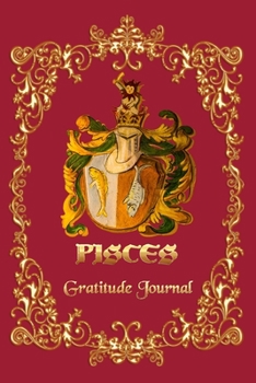 Paperback Gratitude Journal For Pisces Horoscope: 6x9 Gratitude Notebook to Note Things You're Grateful for Everyday- 6x9 Inches - 120 pages. Book