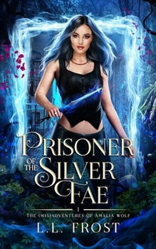 Prisoner of the Silver Fae (The (mis)Adventures of Amalia Wolf)