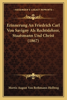 Erinnerung an Friedrich Carl von Savigny als Rechtslehrer, Staatsmann und Christ
