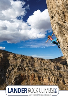 Lander Rock Climbs 2018 : A Climbers' Guide Featuring Wild Iris, Sinks Canyon, and More