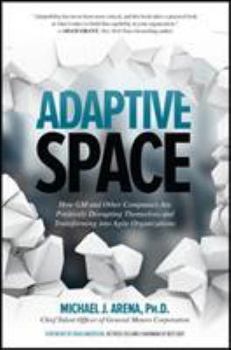 Hardcover Adaptive Space: How GM and Other Companies Are Positively Disrupting Themselves and Transforming Into Agile Organizations Book