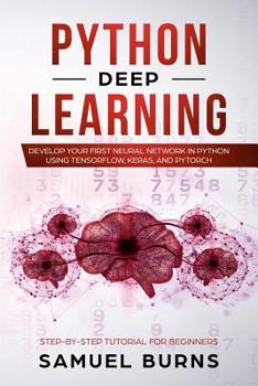 Paperback Python Deep learning: Develop your first Neural Network in Python Using TensorFlow, Keras, and PyTorch Book