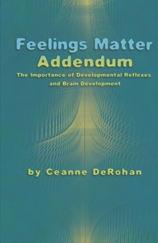FEELINGS MATTER ADDENDUM: The Importance of Developmental Reflexes and Brain Development
