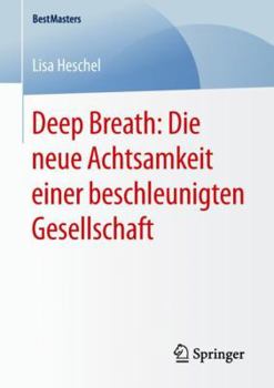 Deep Breath: Die Neue Achtsamkeit Einer Beschleunigten Gesellschaft