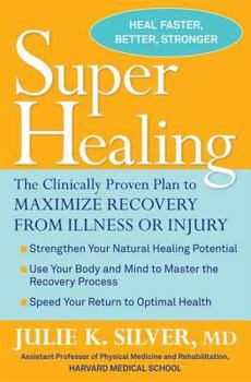 Hardcover Super Healing: The Clinically Proven Plan to Maximize Recovery from Illness or Injury Book