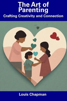 Paperback The Art of Parenting: Crafting Creativity and Connection Book