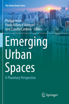 Emerging Urban Spaces: A Planetary Perspective - Book  of the Urban Book Series