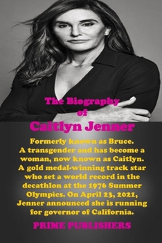 Paperback The Biography of Caitlyn Jenner: Formerly known as Bruce. A transgender and has become a woman, now known as Caitlyn. A gold medal-winning track star Book