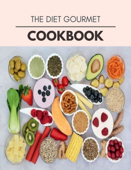 The Diet Gourmet Cookbook: Easy and Delicious for Weight Loss Fast, Healthy Living, Reset your Metabolism | Eat Clean, Stay Lean with Real Foods for Real Weight Loss