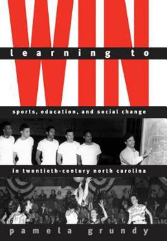 Hardcover Learning to Win: Sports, Education, and Social Change in Twentieth-Century North Carolina Book
