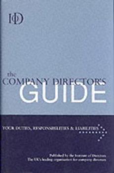Company Directors' Guide: Your Duties Responsibilities and Liabilities (Institute of Directors)