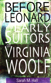 Hardcover Before Leonard: The Early Suitors of Virginia Woolf Book