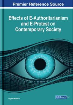 Hardcover Effects of E-authoritarianism and E-protest on Contemporary Society (Advances in Public Policy and Administration) Book