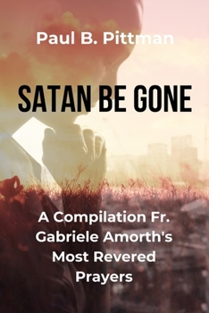 Paperback Satan Be Gone: A Compilation Fr. Gabriele Amorth's Most Revered Prayers Book